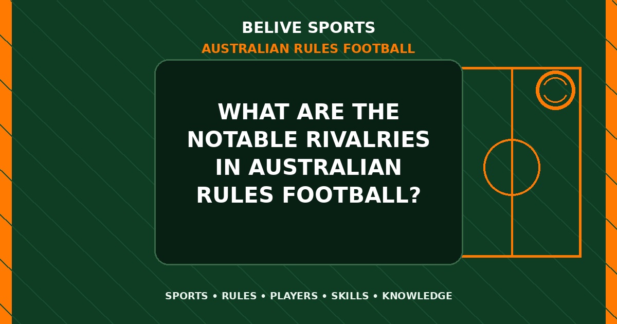 What are the notable rivalries in Australian Rules Football? - Australian Rules Football
