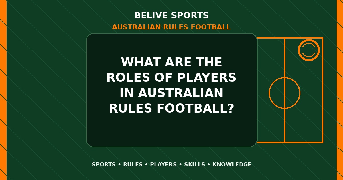 What are the roles of players in Australian Rules Football? - Australian Rules Football