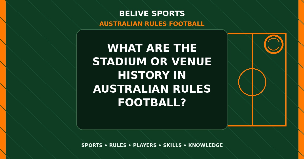 What are the stadium or venue history in Australian Rules Football? - Australian Rules Football