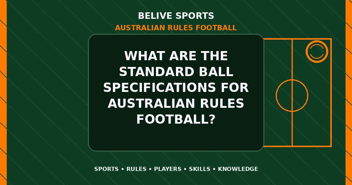What are the standard ball specifications for Australian Rules Football? - Australian Rules Football