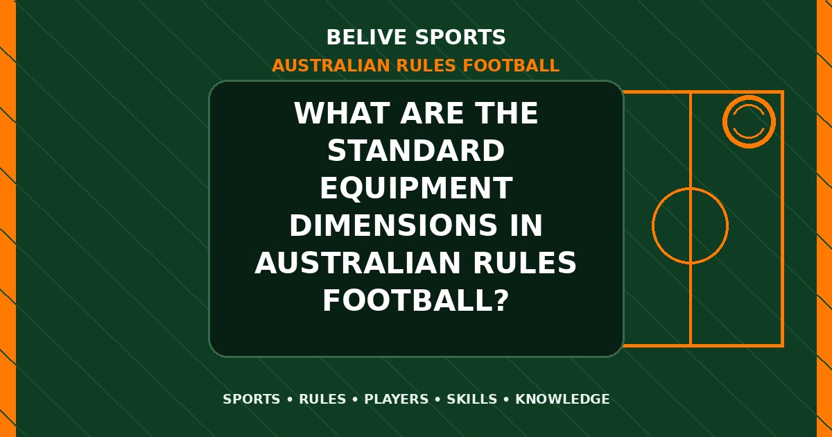 What are the standard equipment dimensions in Australian Rules Football? - Australian Rules Football