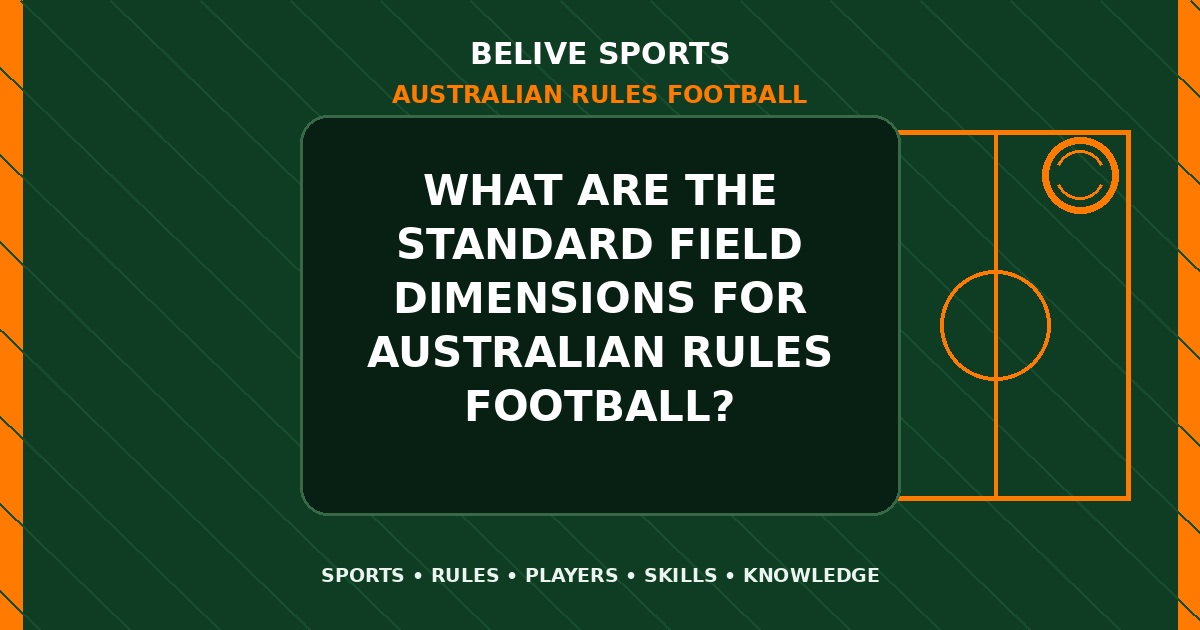 What are the standard field dimensions for Australian Rules Football? - Australian Rules Football