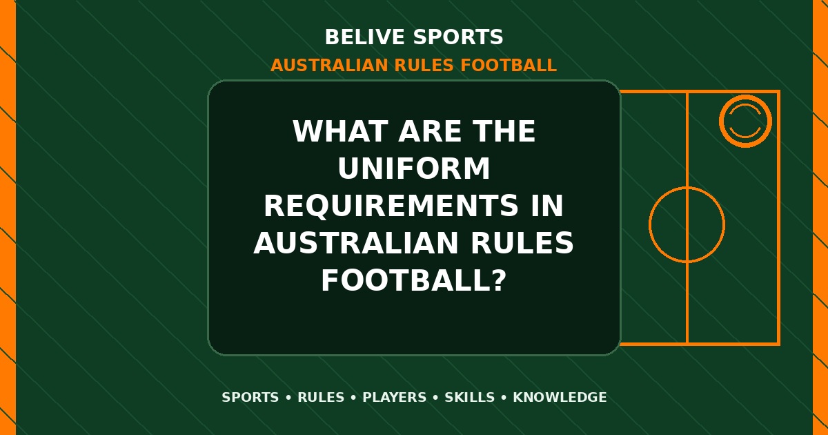 What are the uniform requirements in Australian Rules Football? - Australian Rules Football