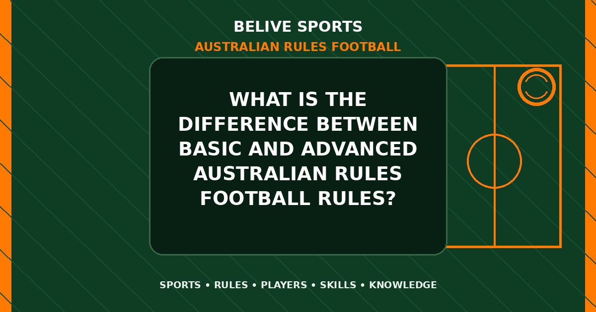 What is the difference between basic and advanced Australian Rules Football rules? - Australian Rules Football