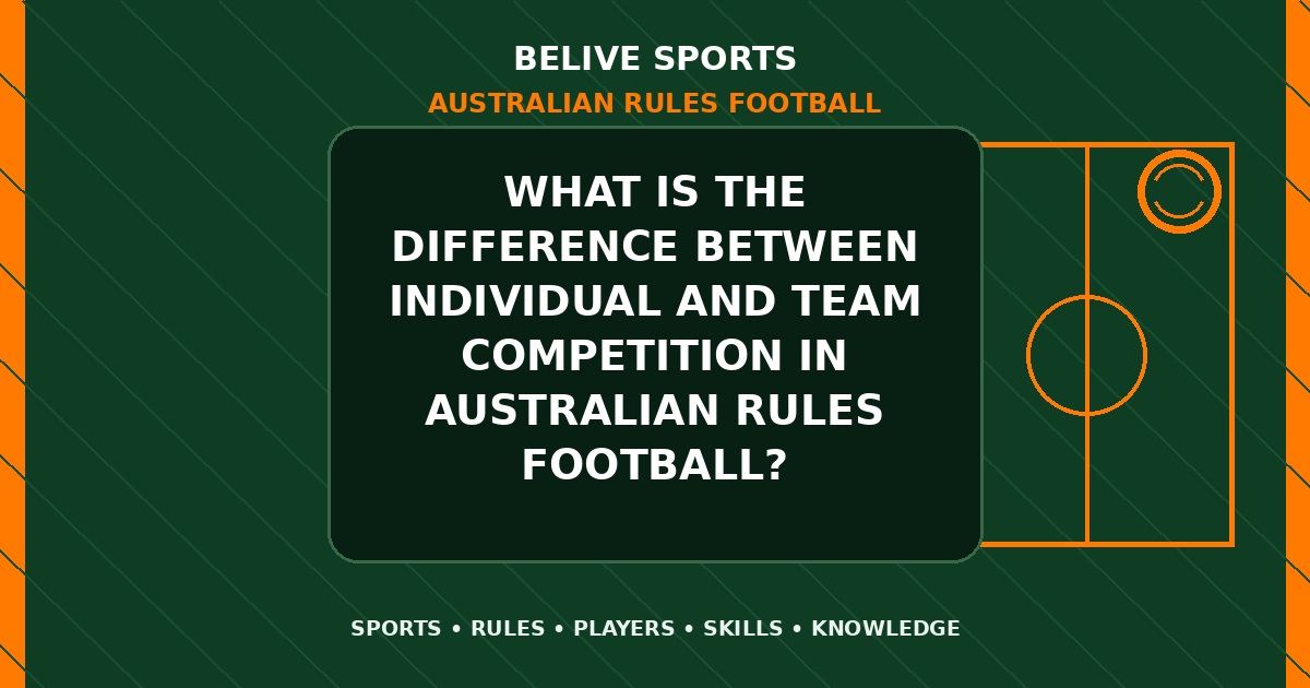 What is the difference between individual and team competition in Australian Rules Football? - Australian Rules Football