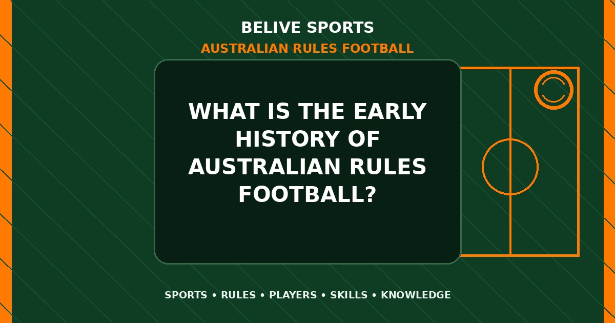 What is the early history of Australian Rules Football? - Australian Rules Football