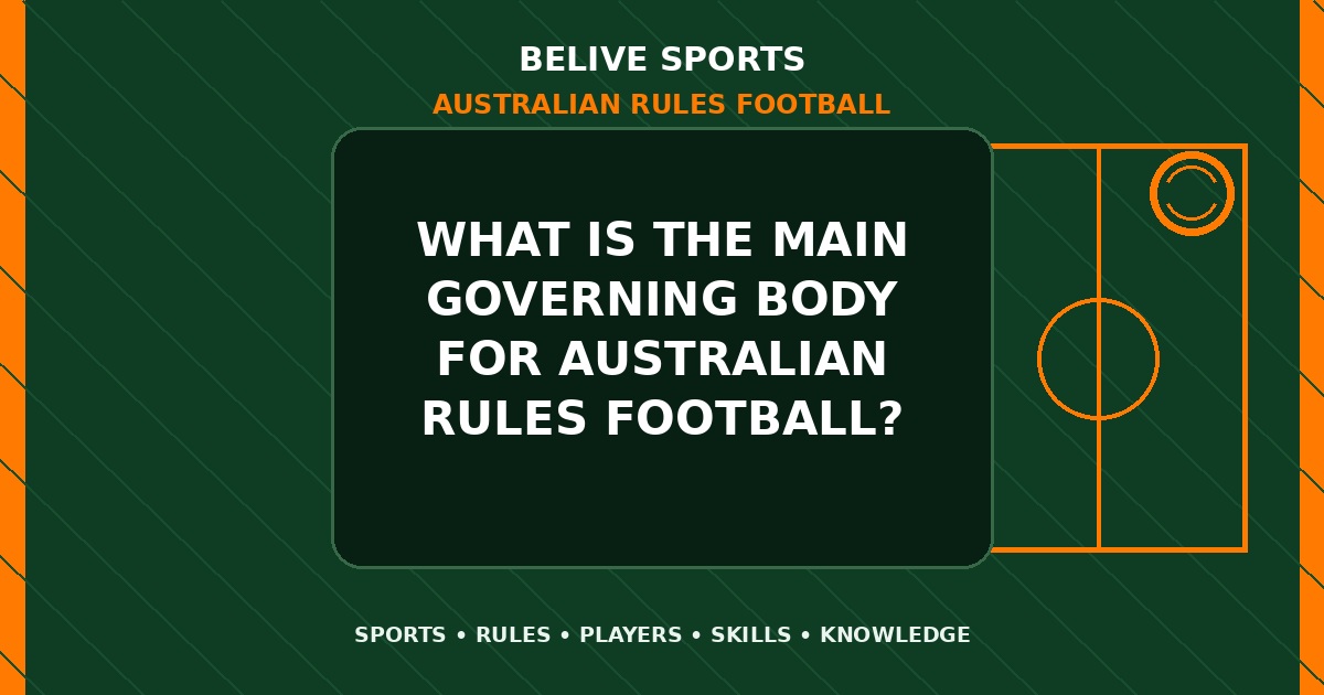 What is the main governing body for Australian Rules Football? - Australian Rules Football