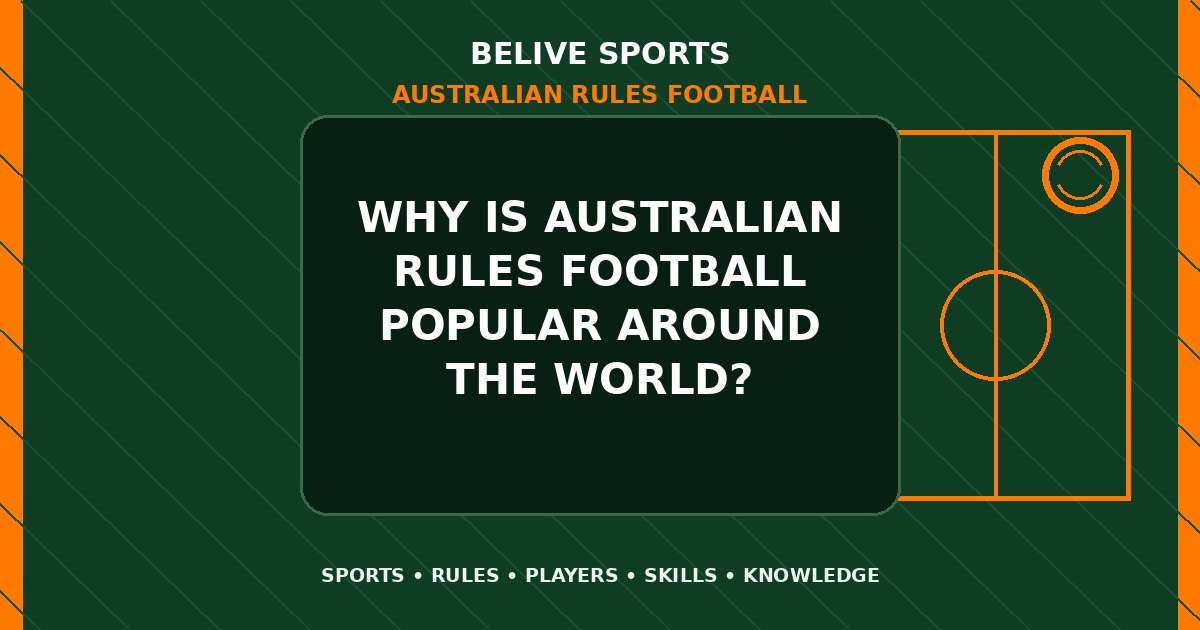 Why is Australian Rules Football popular around the world? - Australian Rules Football