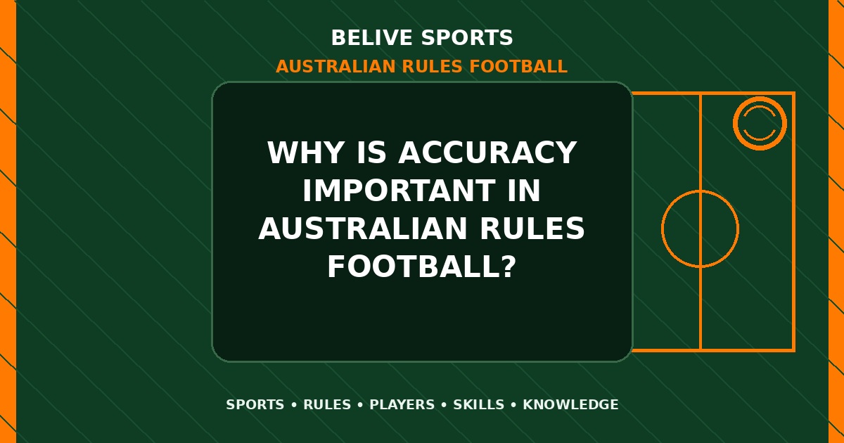 Why is accuracy important in Australian Rules Football? - Australian Rules Football