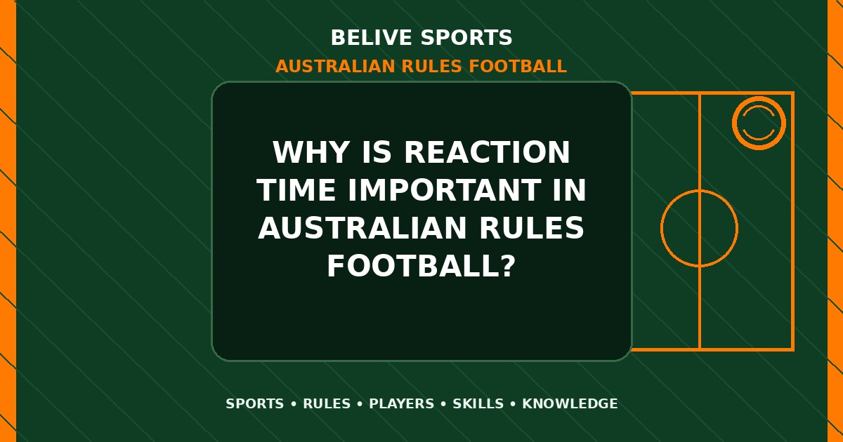 Why is reaction time important in Australian Rules Football? - Australian Rules Football