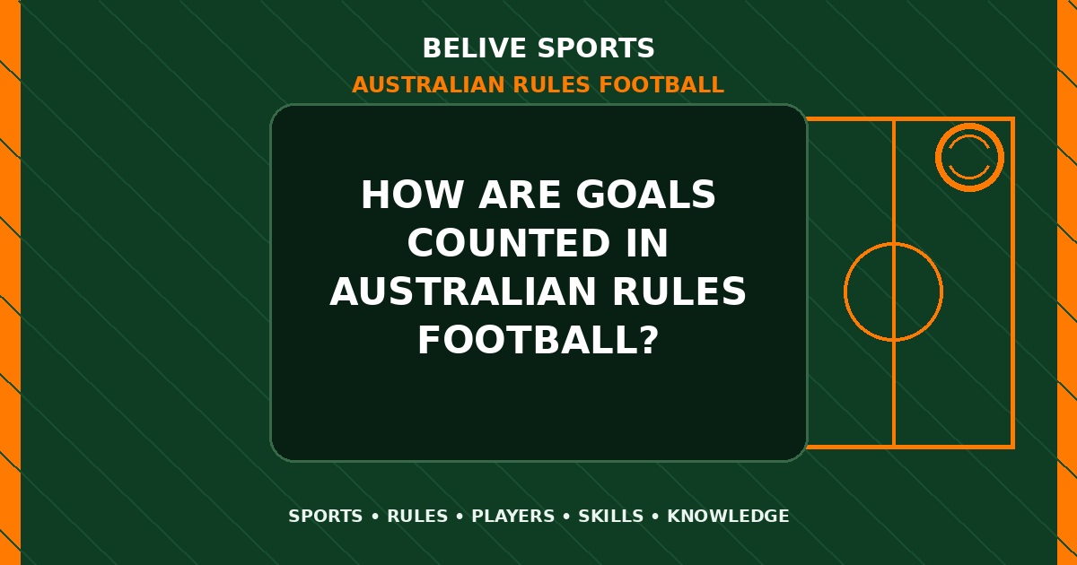 How are goals counted in Australian Rules Football? - Australian Rules Football