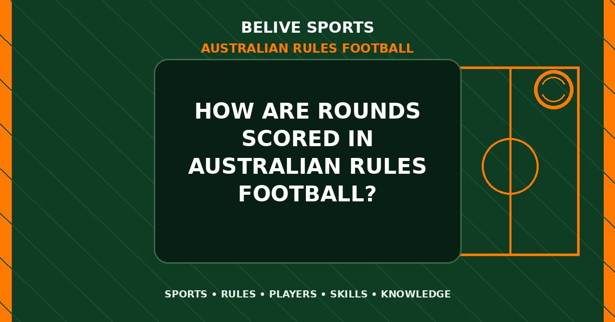 How are rounds scored in Australian Rules Football? - Australian Rules Football