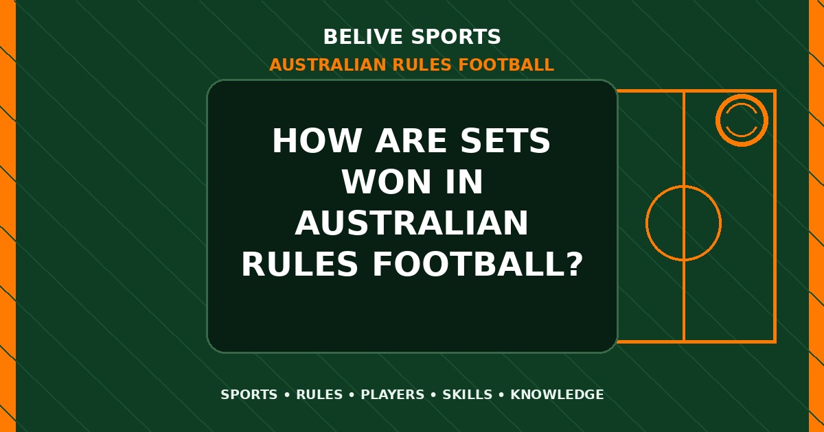 How are sets won in Australian Rules Football? - Australian Rules Football