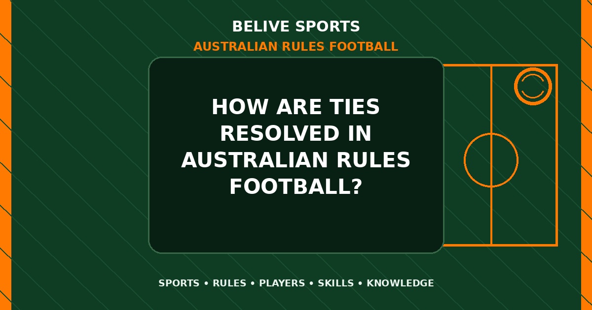 How are ties resolved in Australian Rules Football? - Australian Rules Football