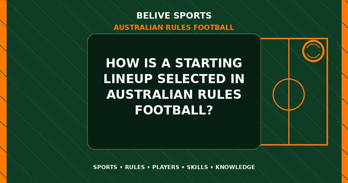 How is a starting lineup selected in Australian Rules Football? - Australian Rules Football