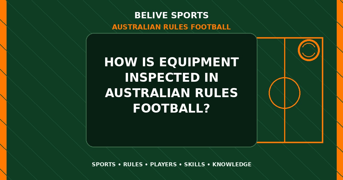 How is equipment inspected in Australian Rules Football? - Australian Rules Football