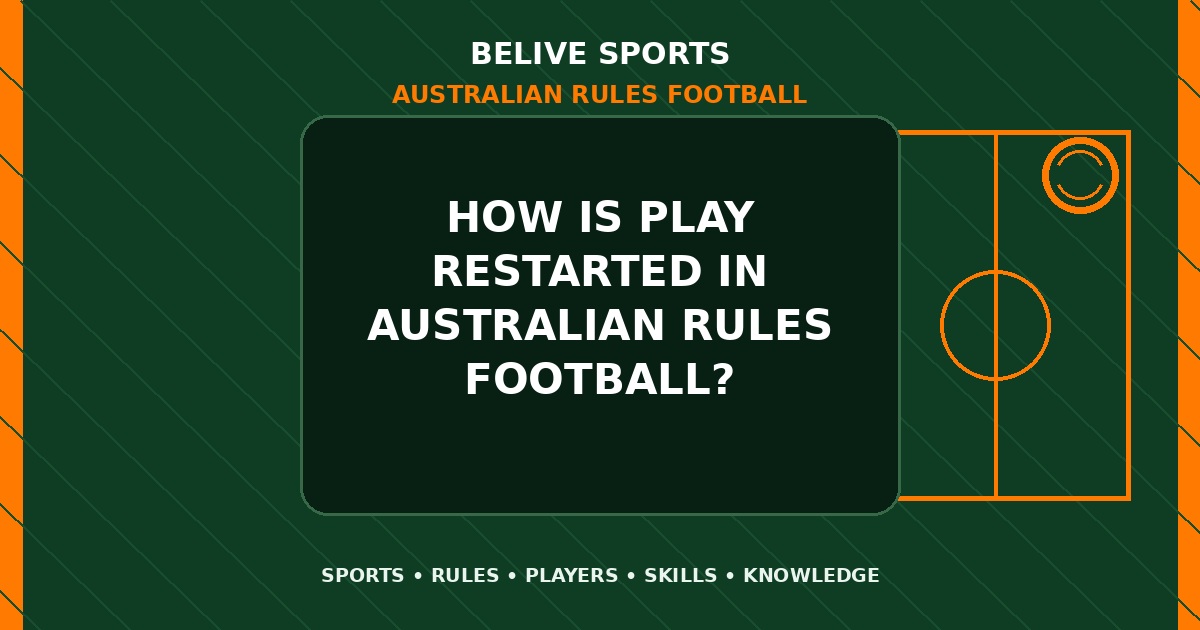 How is play restarted in Australian Rules Football? - Australian Rules Football