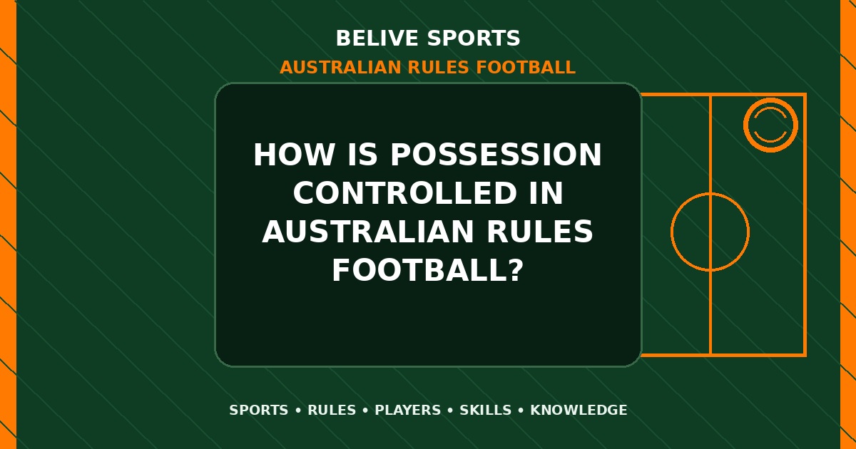 How is possession controlled in Australian Rules Football? - Australian Rules Football