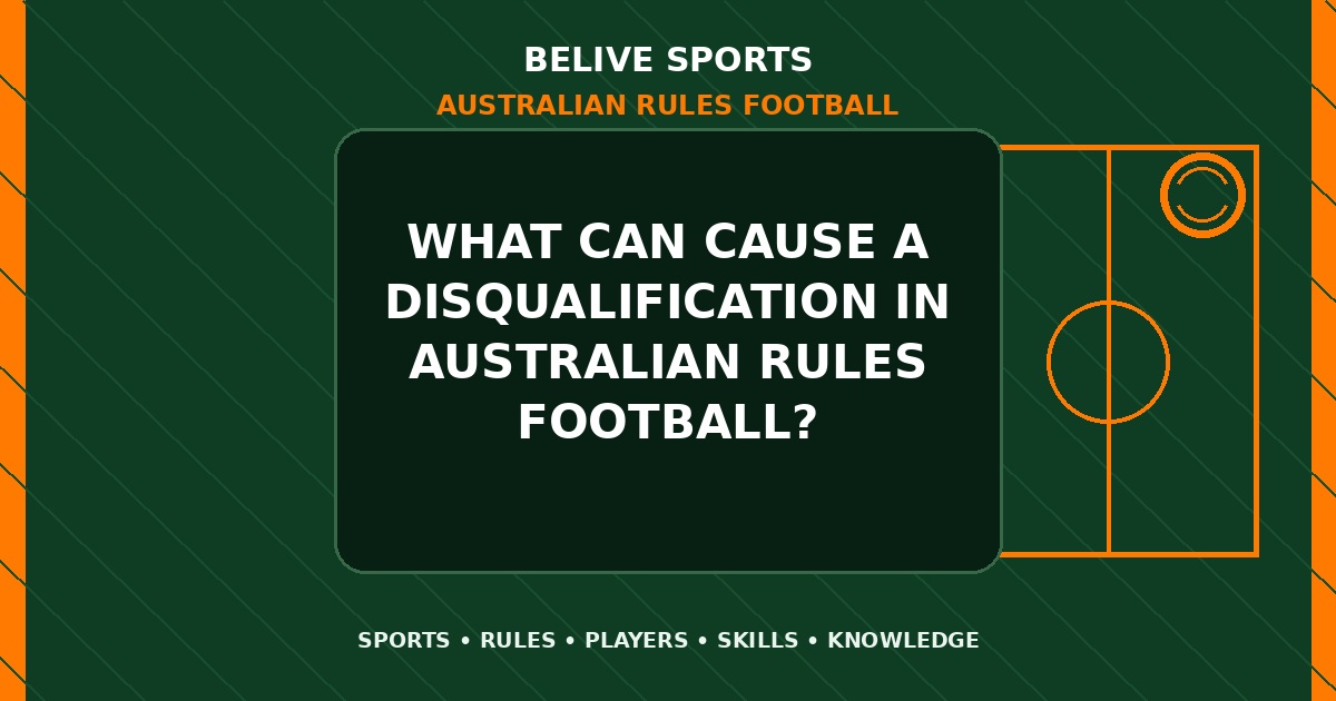 What can cause a disqualification in Australian Rules Football? - Australian Rules Football