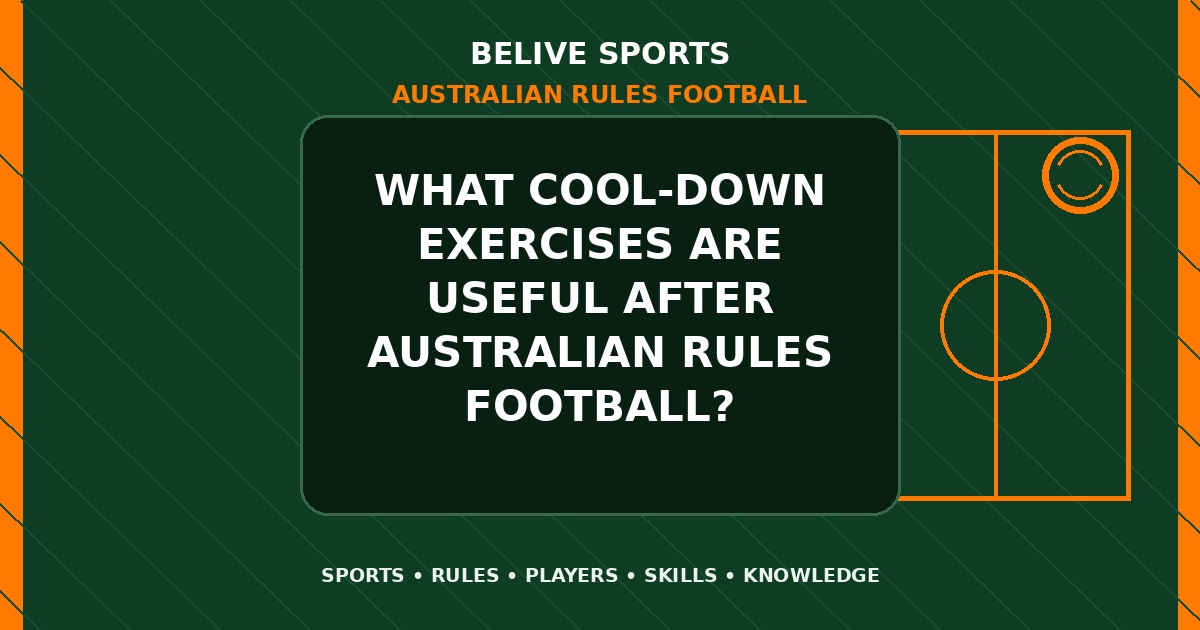What cool-down exercises are useful after Australian Rules Football? - Australian Rules Football
