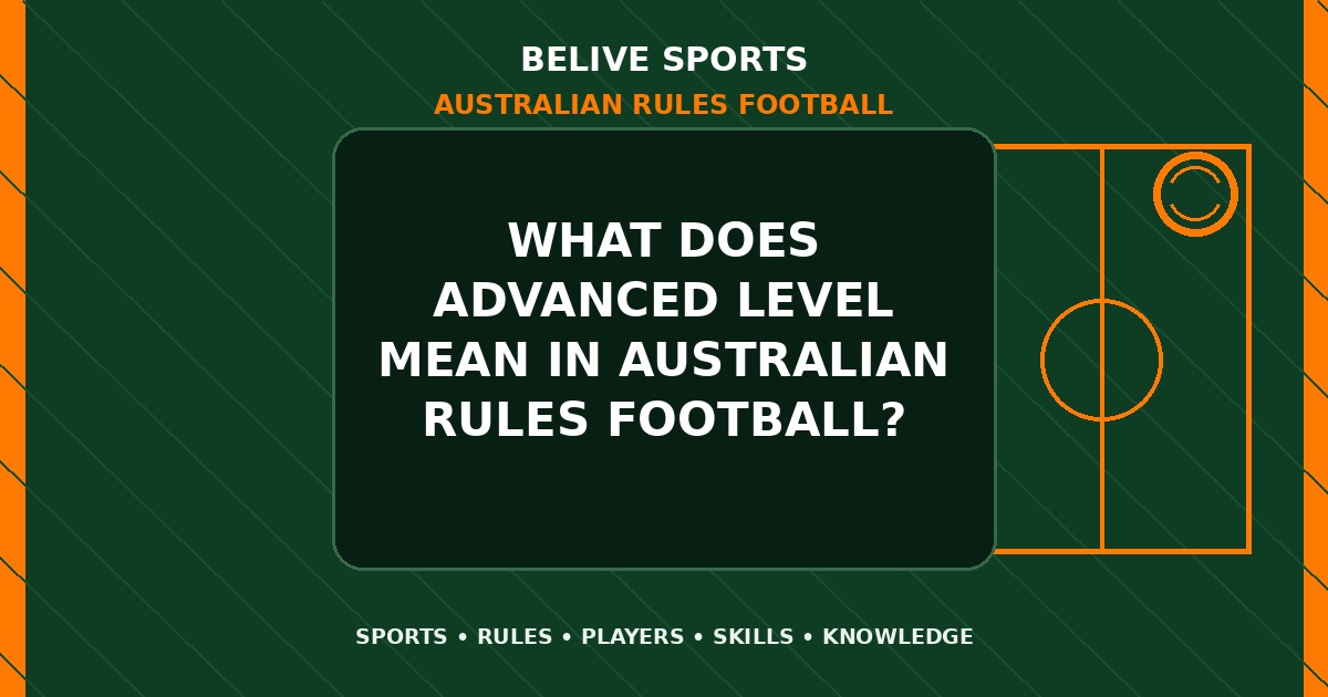 What does advanced level mean in Australian Rules Football? - Australian Rules Football