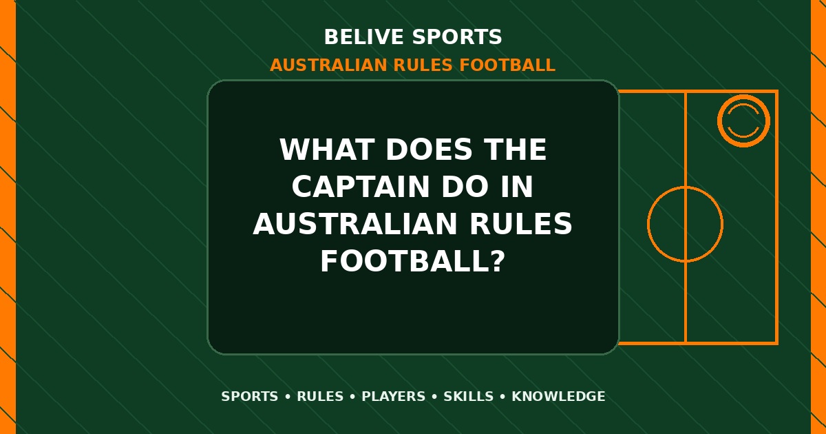 What does the captain do in Australian Rules Football? - Australian Rules Football
