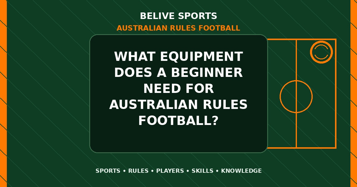 What equipment does a beginner need for Australian Rules Football? - Australian Rules Football
