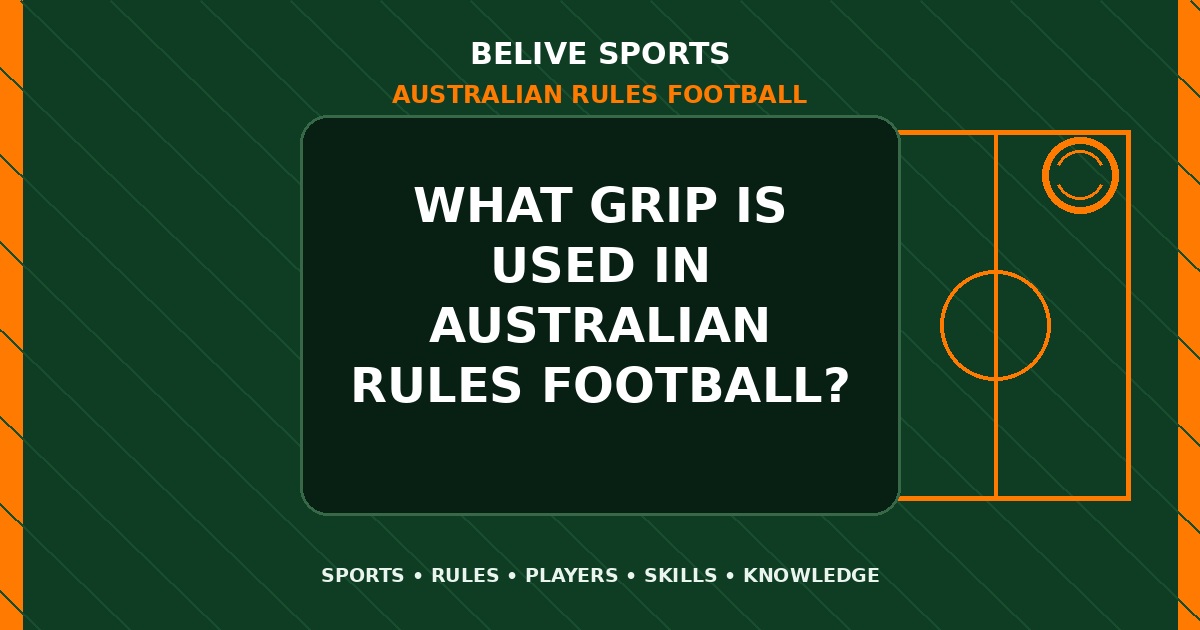 What grip is used in Australian Rules Football? - Australian Rules Football