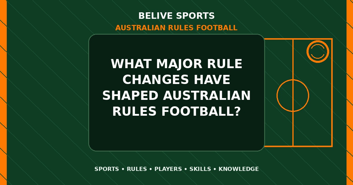 What major rule changes have shaped Australian Rules Football? - Australian Rules Football