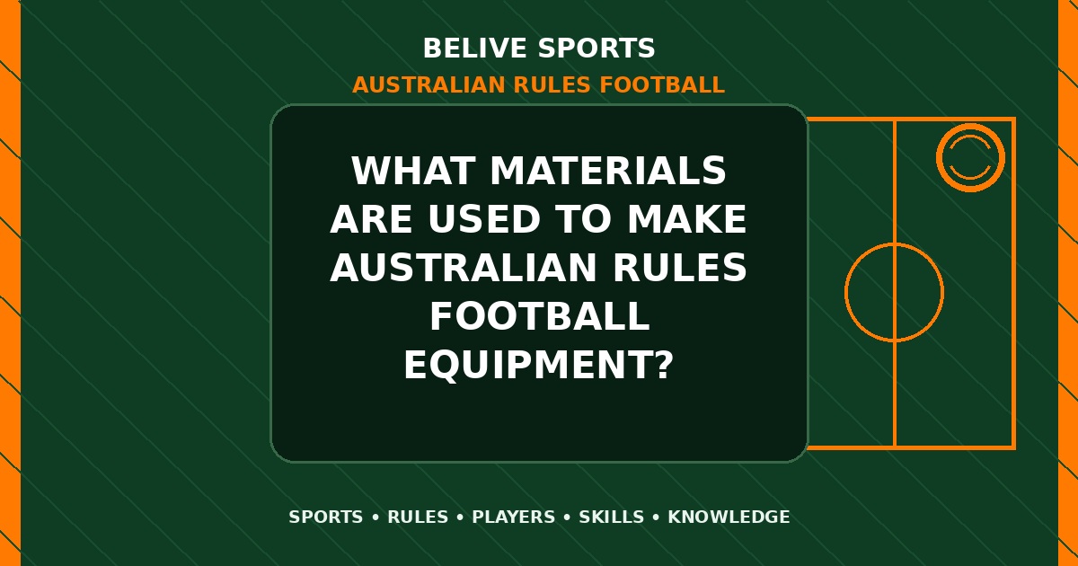 What materials are used to make Australian Rules Football equipment? - Australian Rules Football
