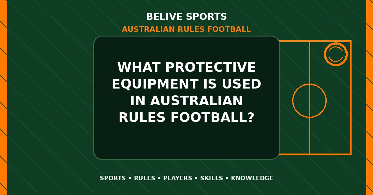 What protective equipment is used in Australian Rules Football? - Australian Rules Football