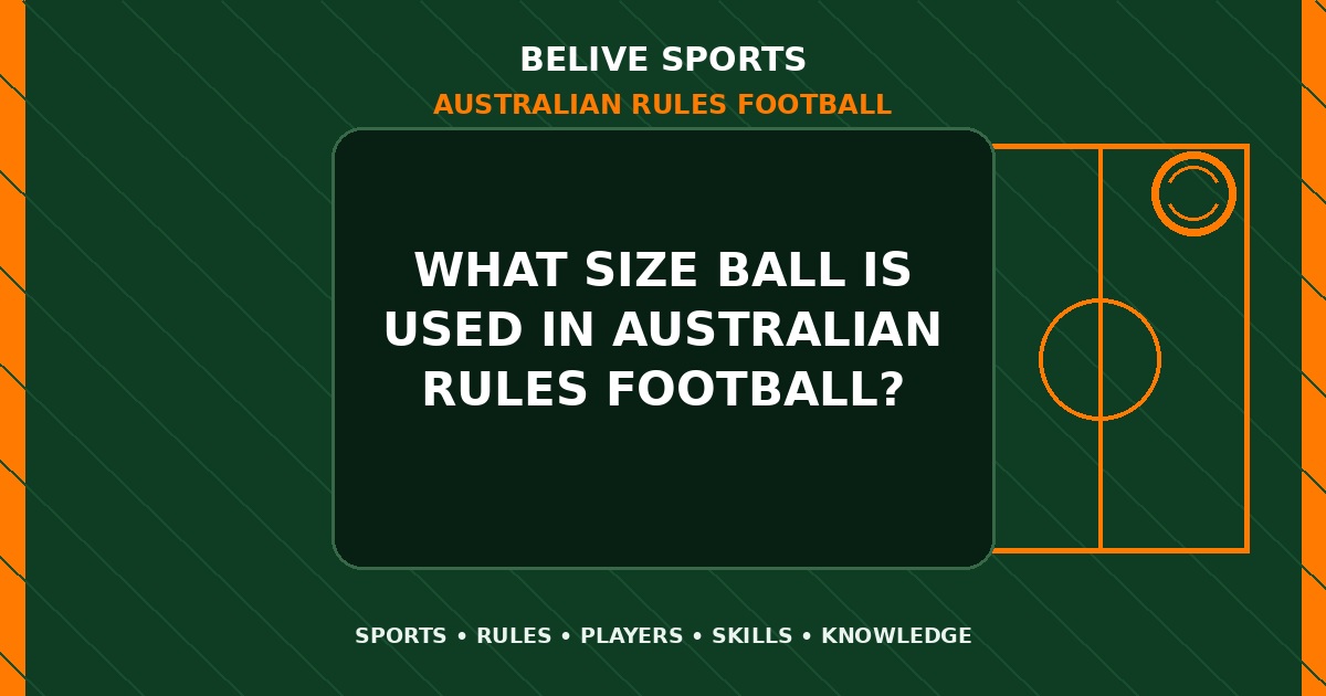 What size ball is used in Australian Rules Football? - Australian Rules Football