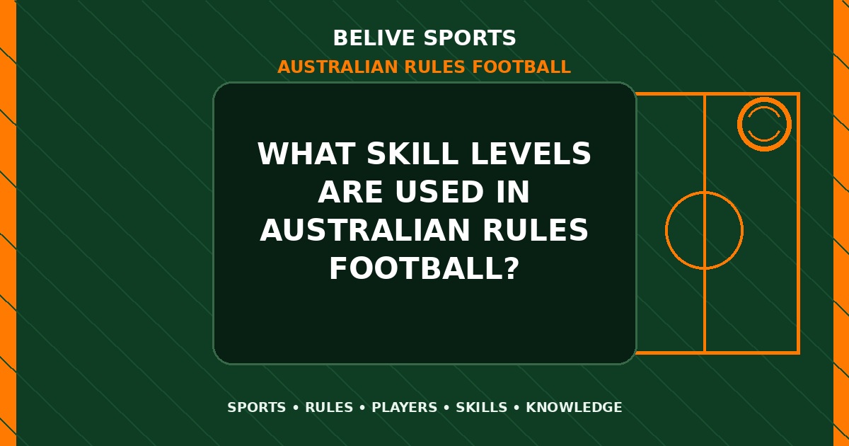 What skill levels are used in Australian Rules Football? - Australian Rules Football