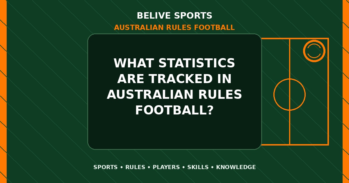 What statistics are tracked in Australian Rules Football? - Australian Rules Football