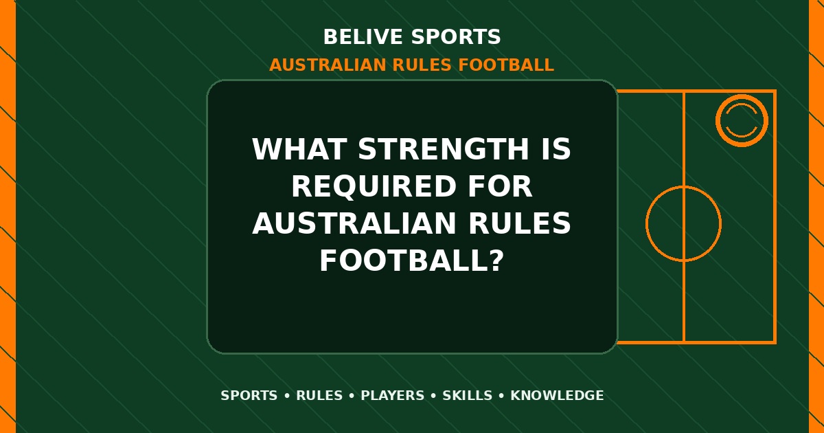 What strength is required for Australian Rules Football? - Australian Rules Football