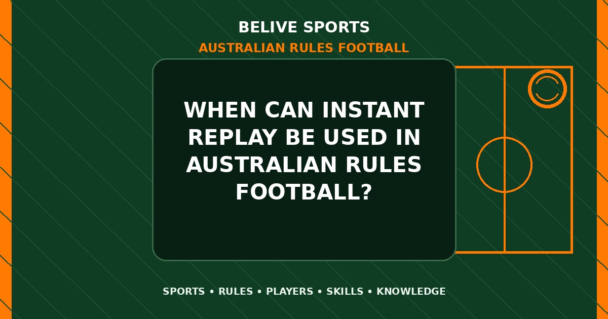 When can instant replay be used in Australian Rules Football? - Australian Rules Football