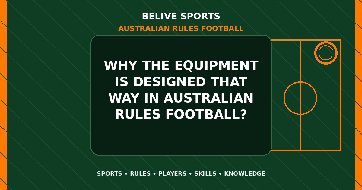 Why the equipment is designed that way in Australian Rules Football? - Australian Rules Football