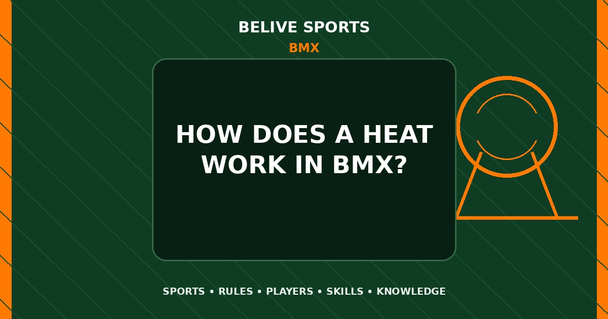 How does a heat work in BMX? - BMX