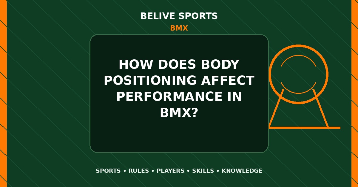 How does body positioning affect performance in BMX? - BMX