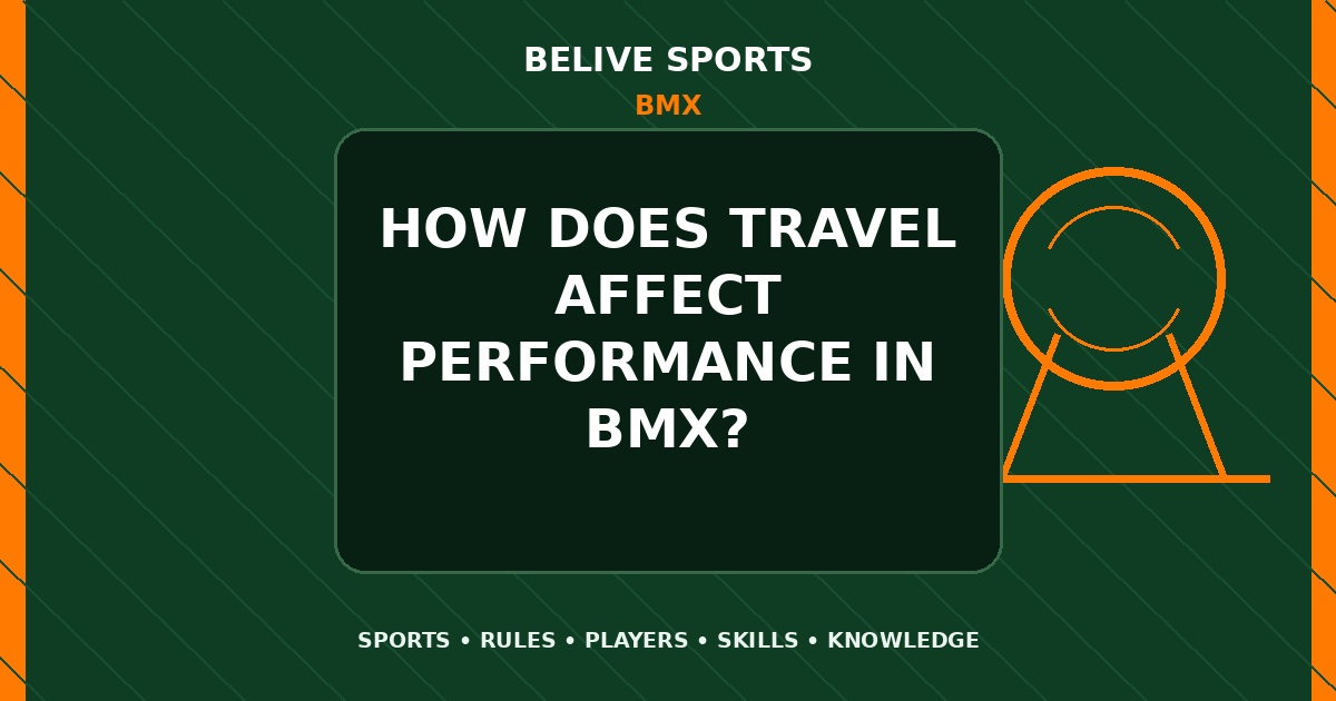 How does travel affect performance in BMX? - BMX