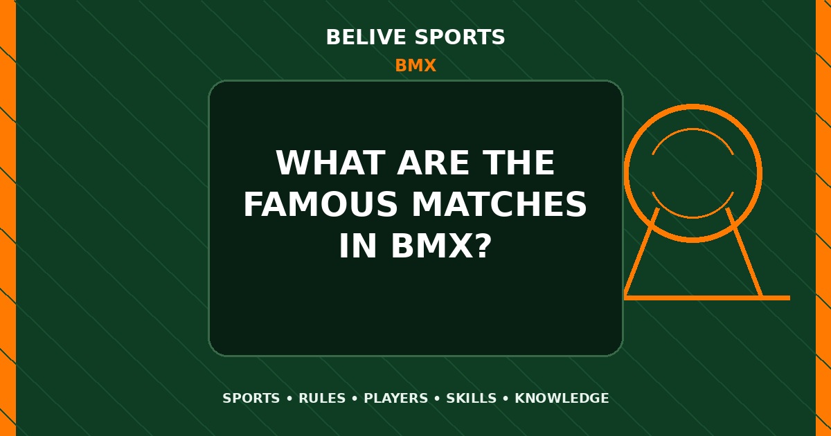 What are the famous matches in BMX? - BMX