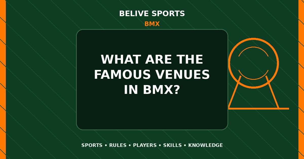 What are the famous venues in BMX? - BMX