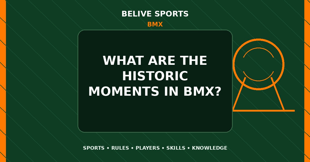 What are the historic moments in BMX? - BMX