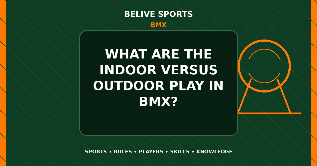 What are the indoor versus outdoor play in BMX? - BMX