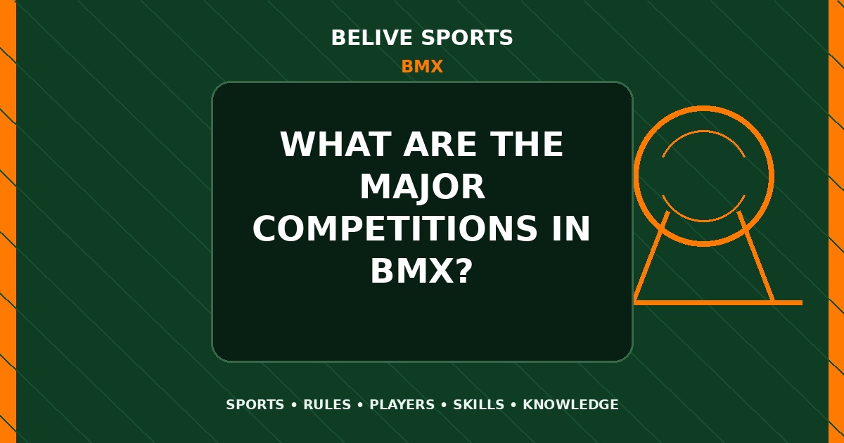 What are the major competitions in BMX? - BMX