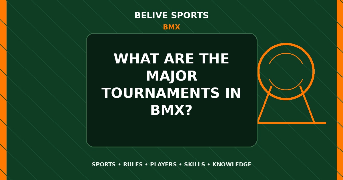 What are the major tournaments in BMX? - BMX