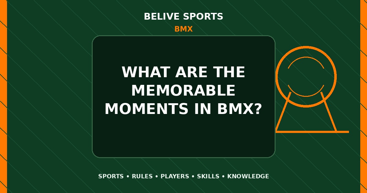 What are the memorable moments in BMX? - BMX