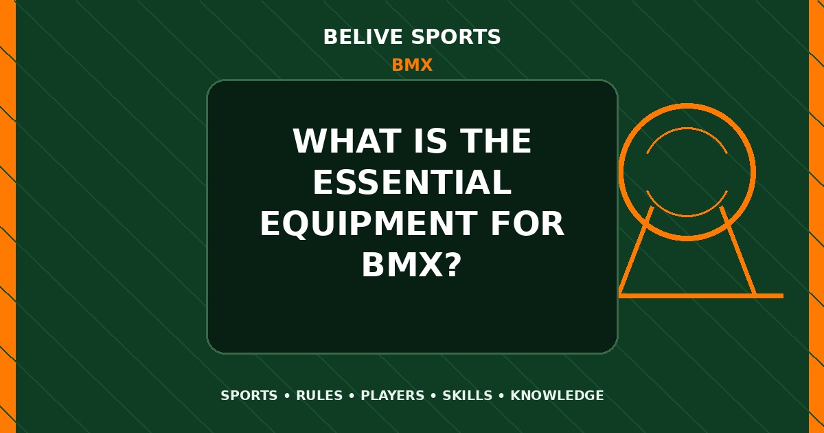 What is the essential equipment for BMX? - BMX