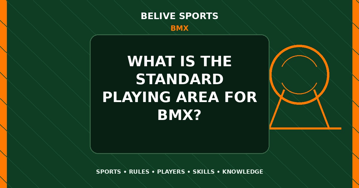 What is the standard playing area for BMX? - BMX