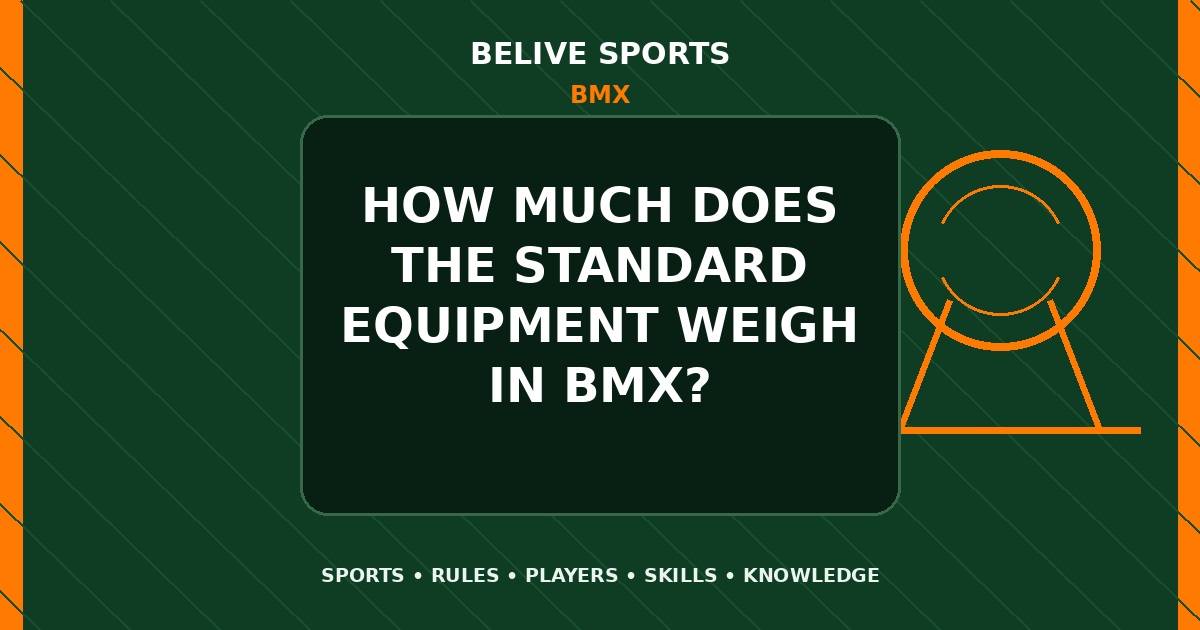 How much does the standard equipment weigh in BMX? - BMX